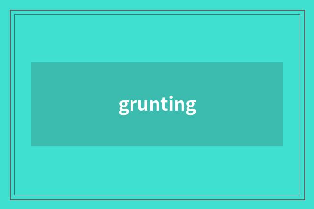 grunting