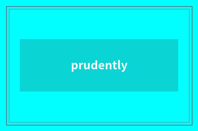 prudently