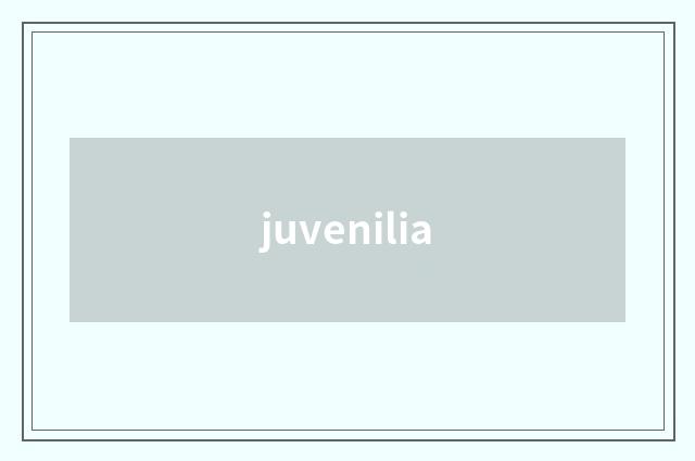 juvenilia