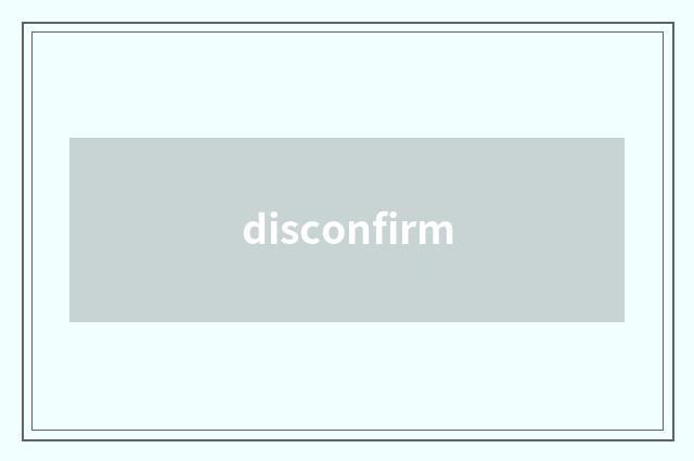 disconfirm