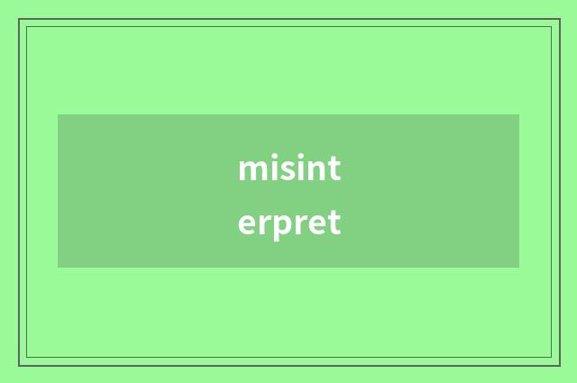 misinterpret