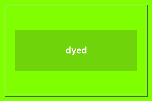 dyed