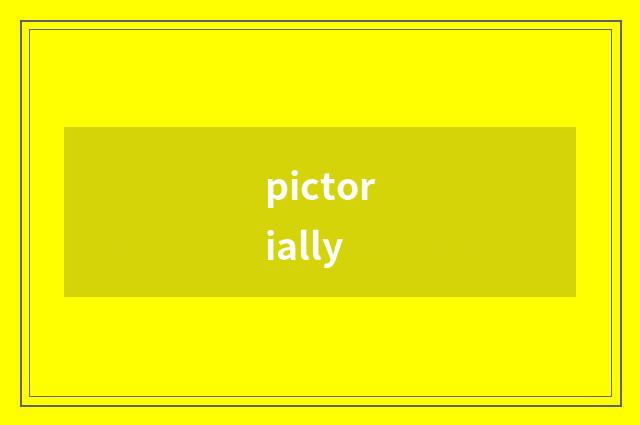 pictorially