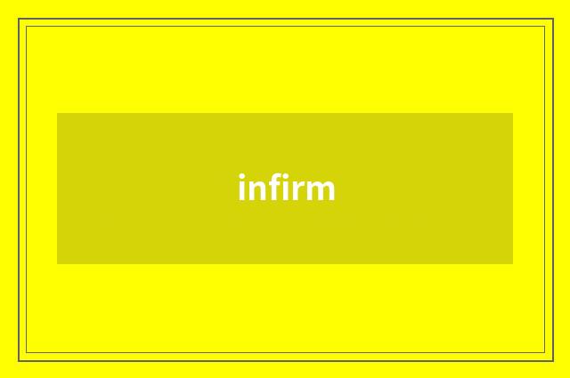 infirm