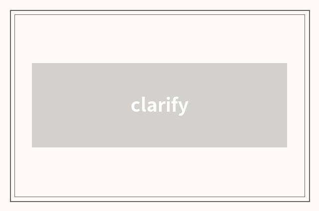 clarify