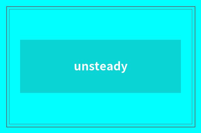 unsteady