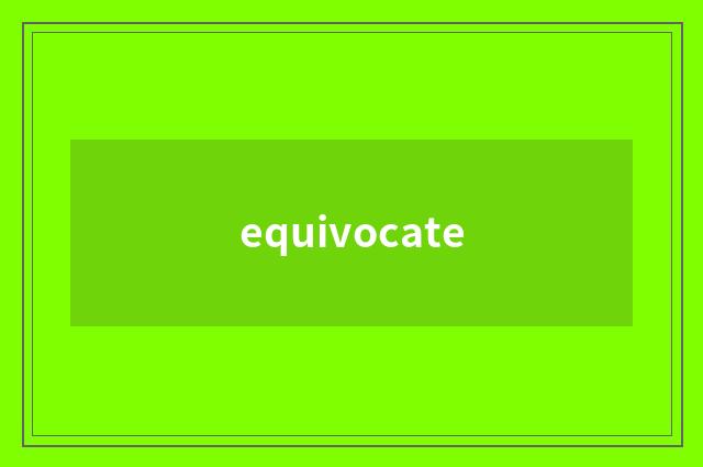 equivocate