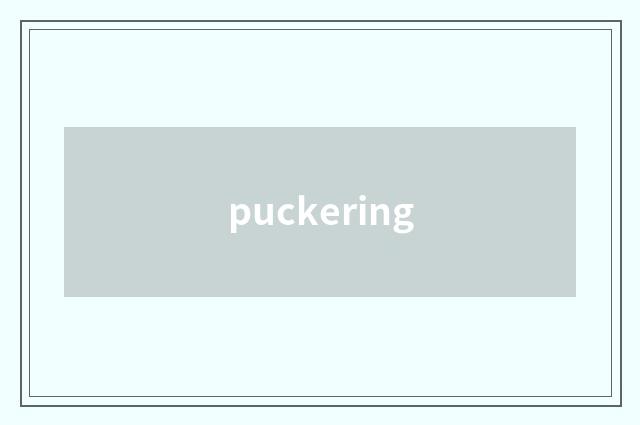puckering