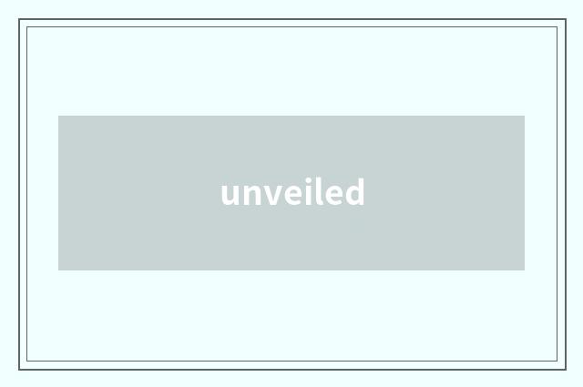 unveiled