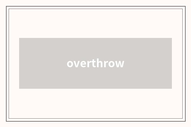 overthrow