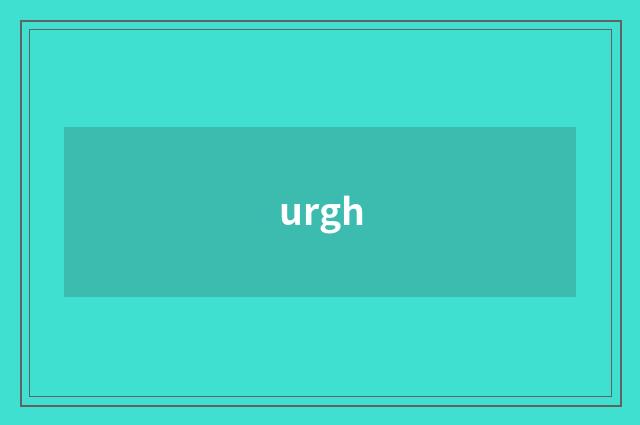 urgh
