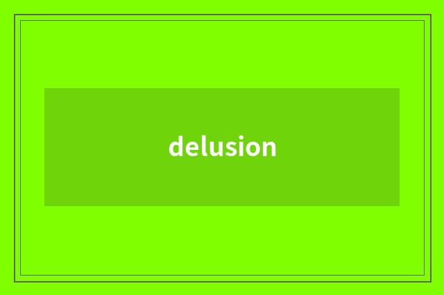 delusion