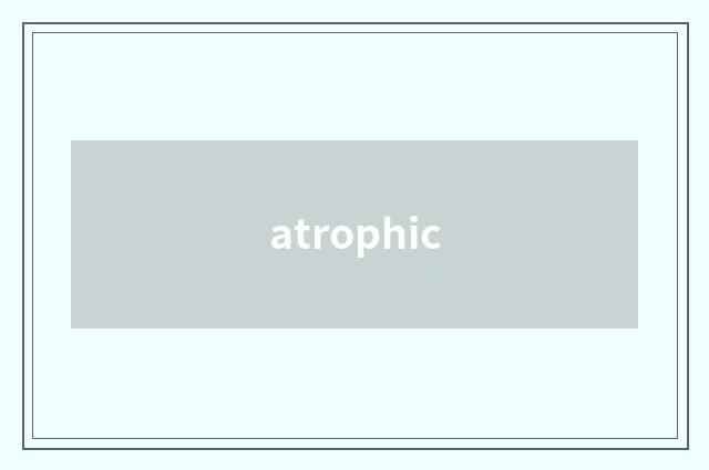 atrophic