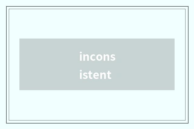 inconsistent