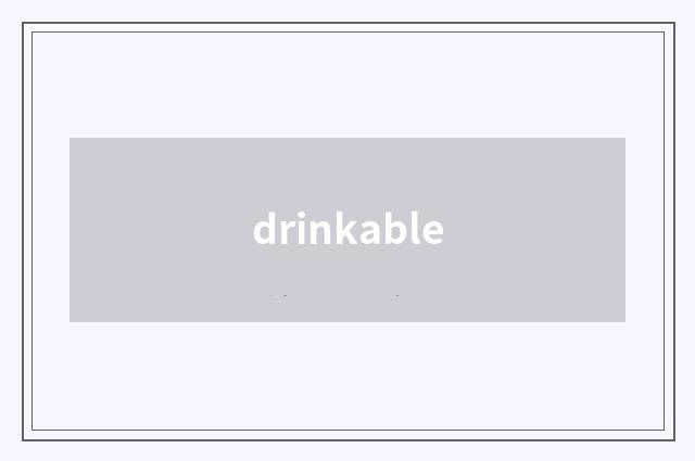 drinkable
