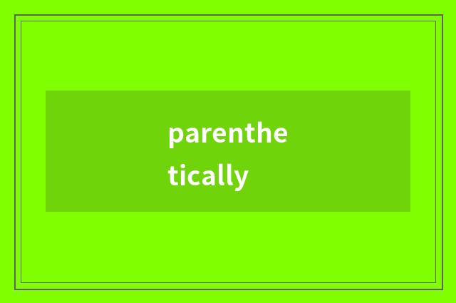 parenthetically
