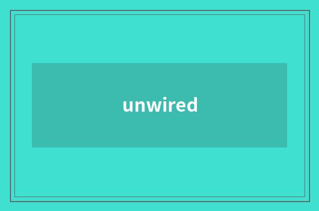 unwired