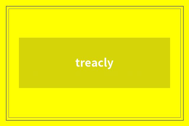 treacly