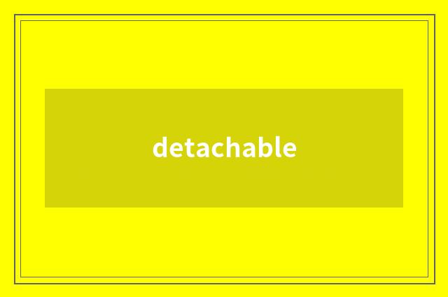 detachable