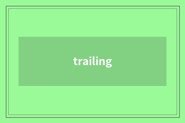 trailing