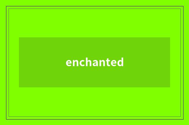 enchanted