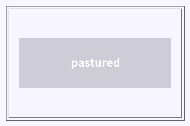 pastured