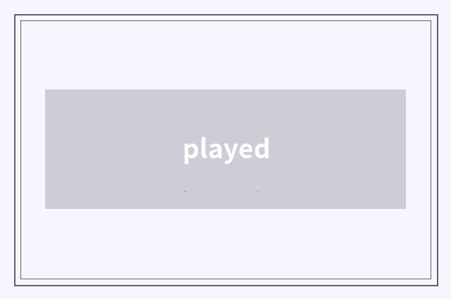 played