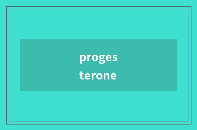 progesterone