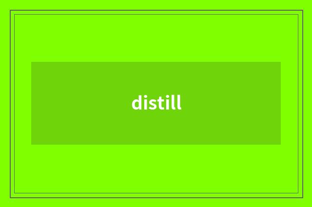 distill