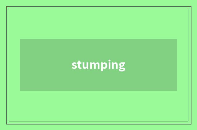 stumping