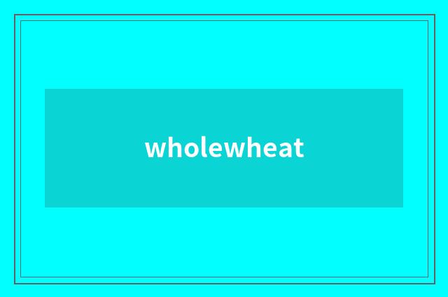 wholewheat