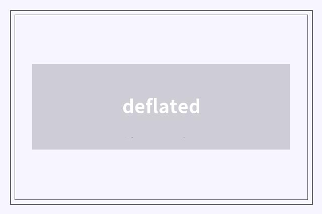 deflated