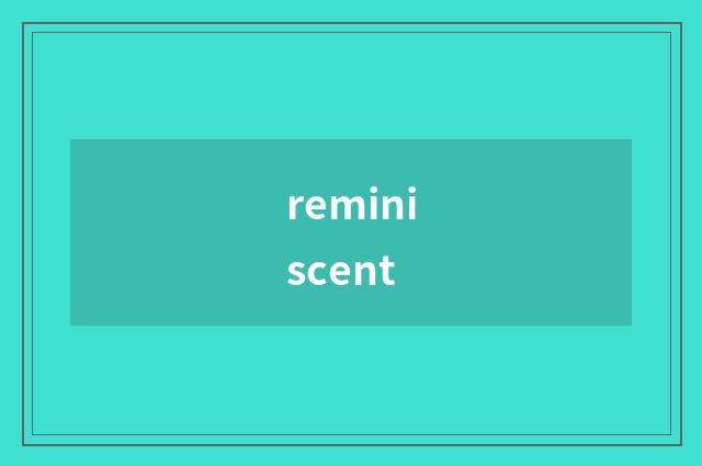 reminiscent