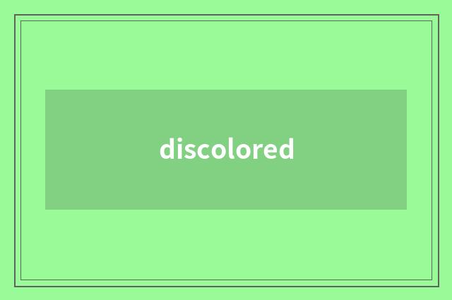 discolored