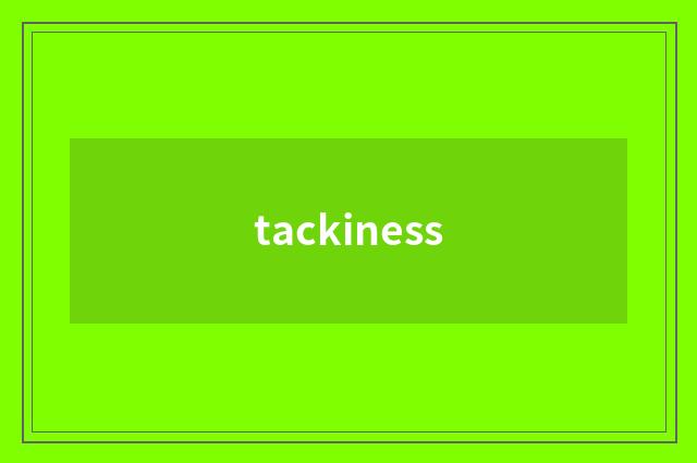 tackiness