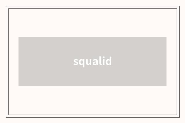 squalid