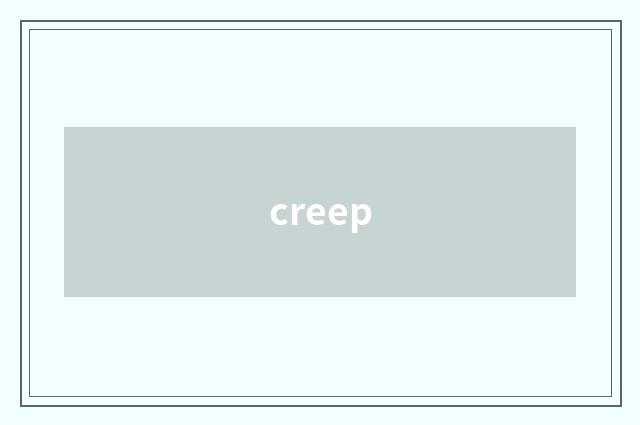 creep