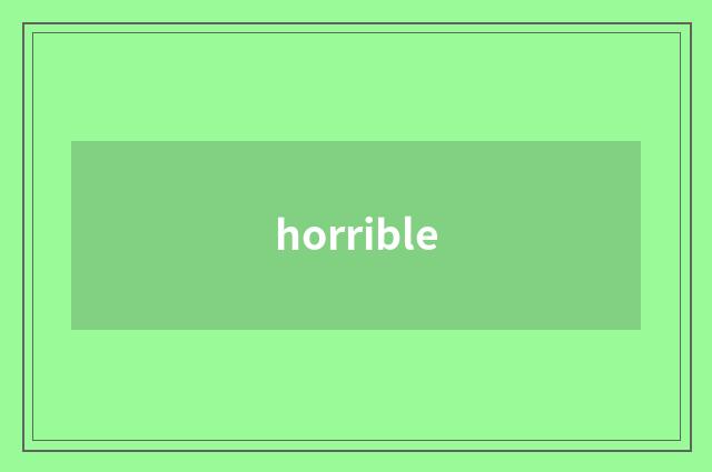 horrible