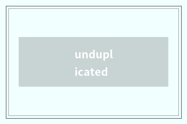unduplicated