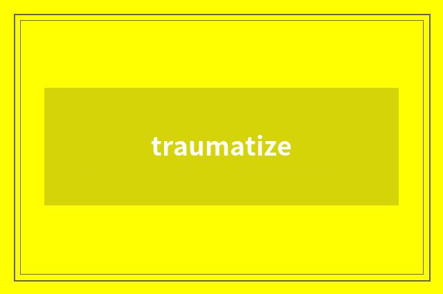 traumatize