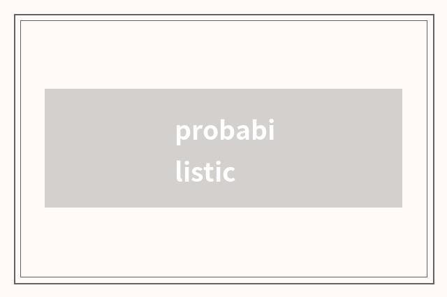probabilistic