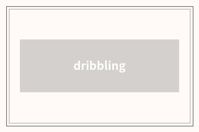 dribbling