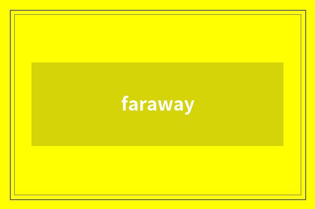 faraway