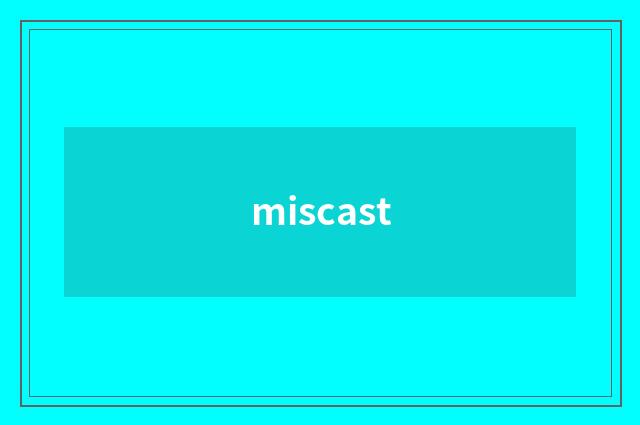 miscast