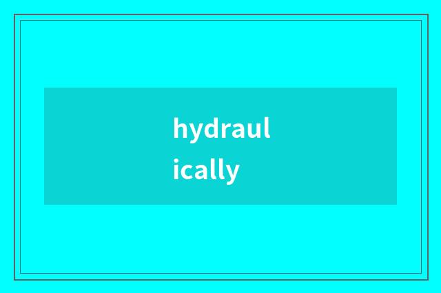 hydraulically