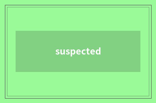 suspected