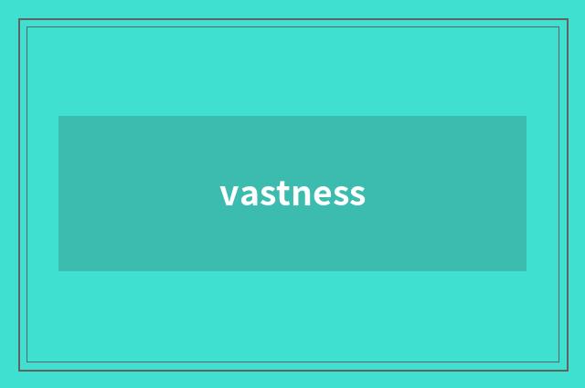 vastness