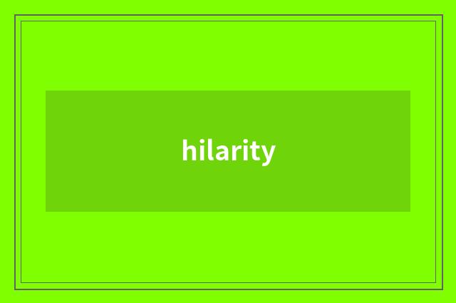 hilarity