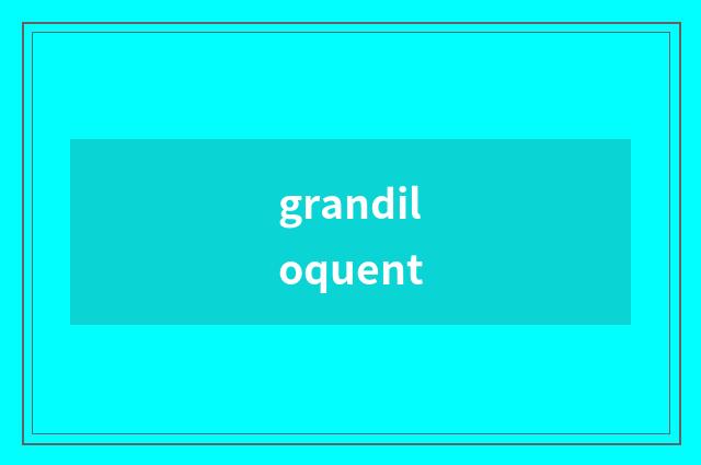 grandiloquent