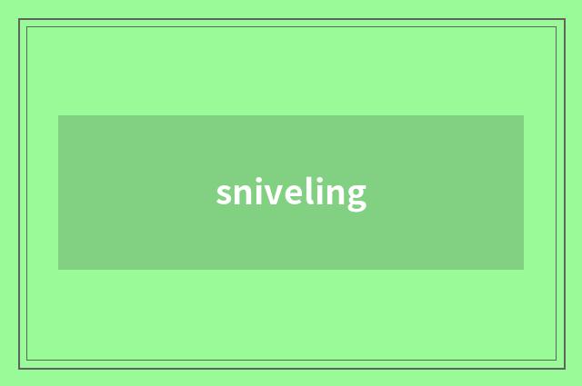 sniveling